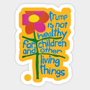 Trump Is Not Healthy For Children And Other Living Things Sticker